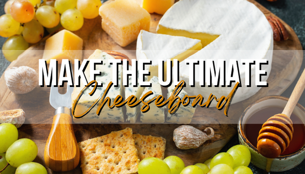 Create The Ultimate Cheeseboard