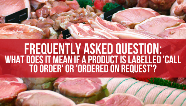 Frequently Asked Question: ‘What does it mean if a product is Call To Order or Ordered On Request'