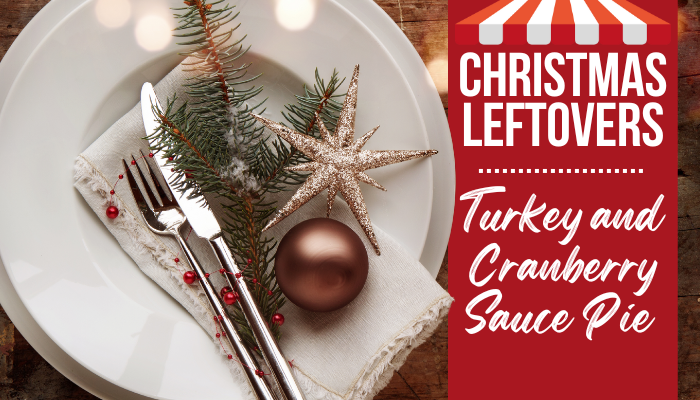 Christmas Leftovers – Turkey and Cranberry Sauce Pie