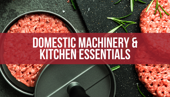 Domestic Machinery & Kitchen Essentials
