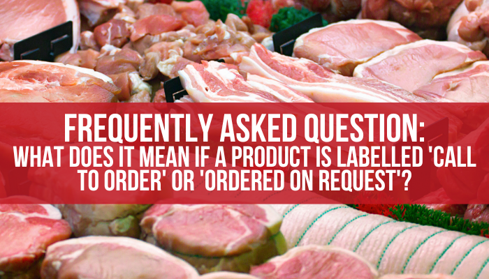 Frequently Asked Question: ‘What does it mean if a product is Call To Order or Ordered On Request'